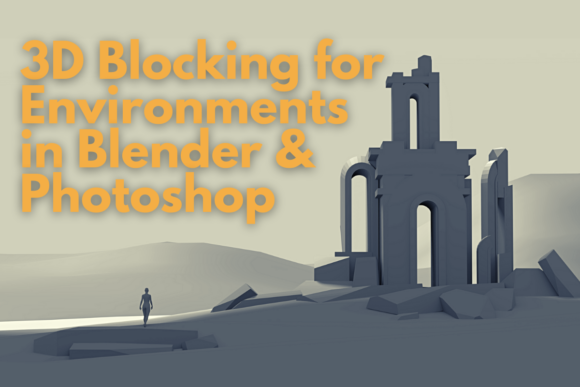 3D Blocking for Environments in Blender and Photoshop: A Step-by-Step Guide